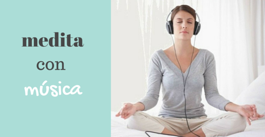 6 razones para MEDITAR con música