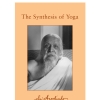 The Synthesis of Yoga - Aurobindo